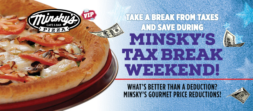 Save During Minsky’s Tax Break Weekend!
