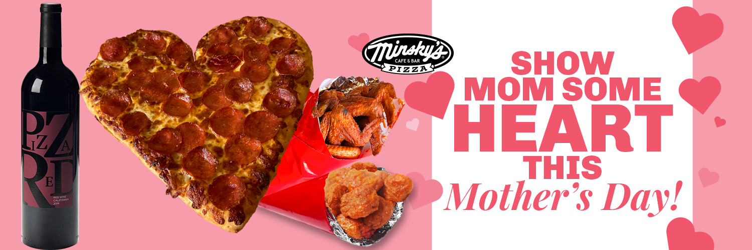Show Mom Some Heart! Minsky’s Mother’s Day Deals