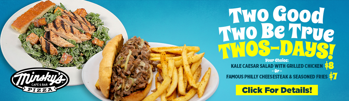 September Two-Good-Two-Be-True-Twos-Day Deals at Minsky’s!