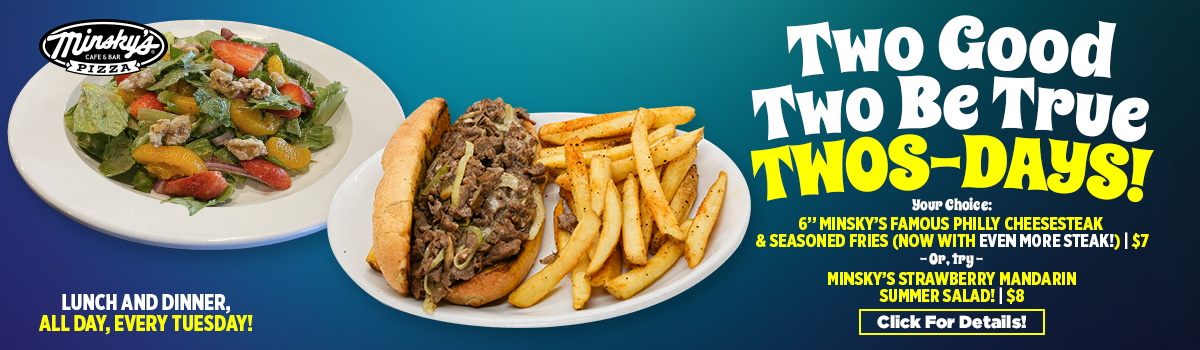 July Two-Good-Two-Be-True-Twos-Day Deals at Minsky’s!